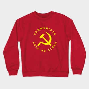 Communists Have No Class Crewneck Sweatshirt